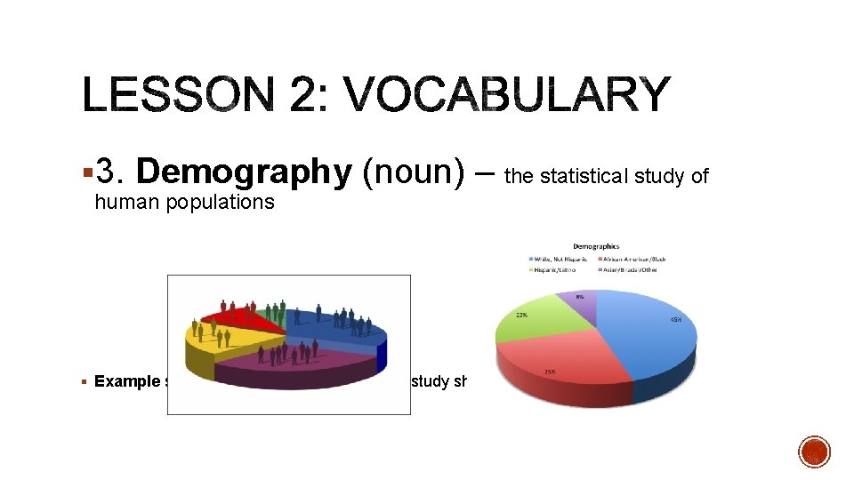 § 3. Demography (noun) – the statistical study of human populations § Example sentence: