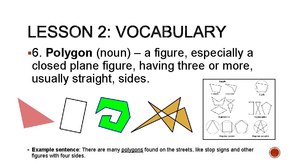 § 6. Polygon (noun) – a figure, especially a closed plane figure, having three