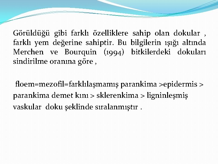 Görüldüğü gibi farklı özelliklere sahip olan dokular , farklı yem değerine sahiptir. Bu bilgilerin