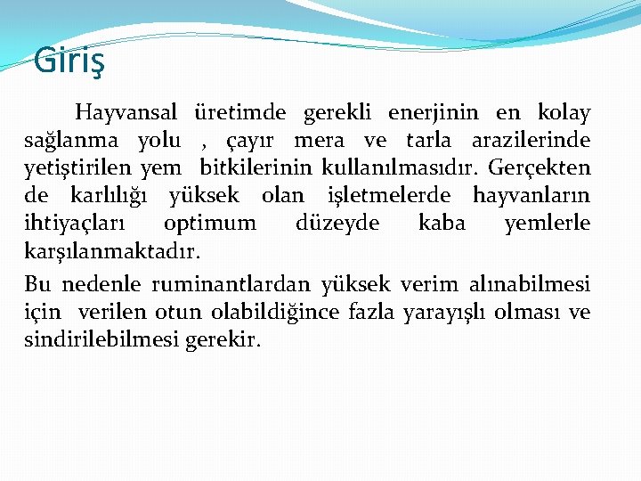 Giriş Hayvansal üretimde gerekli enerjinin en kolay sağlanma yolu , çayır mera ve tarla