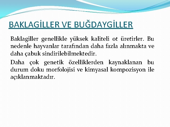 BAKLAGİLLER VE BUĞDAYGİLLER Baklagiller genellikle yüksek kaliteli ot üretirler. Bu nedenle hayvanlar tarafından daha