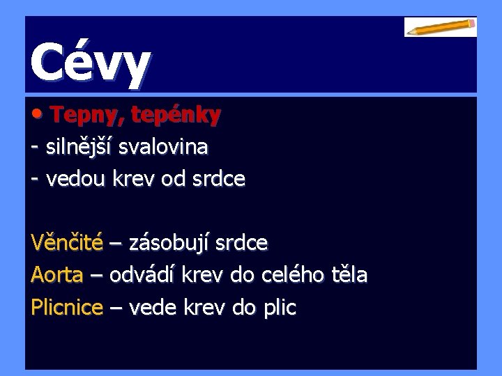 Cévy • Tepny, tepénky - silnější svalovina - vedou krev od srdce Věnčité –