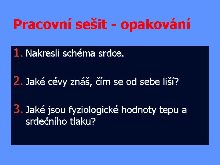 Pracovní sešit - opakování 1. Nakresli schéma srdce. 2. Jaké cévy znáš, čím se