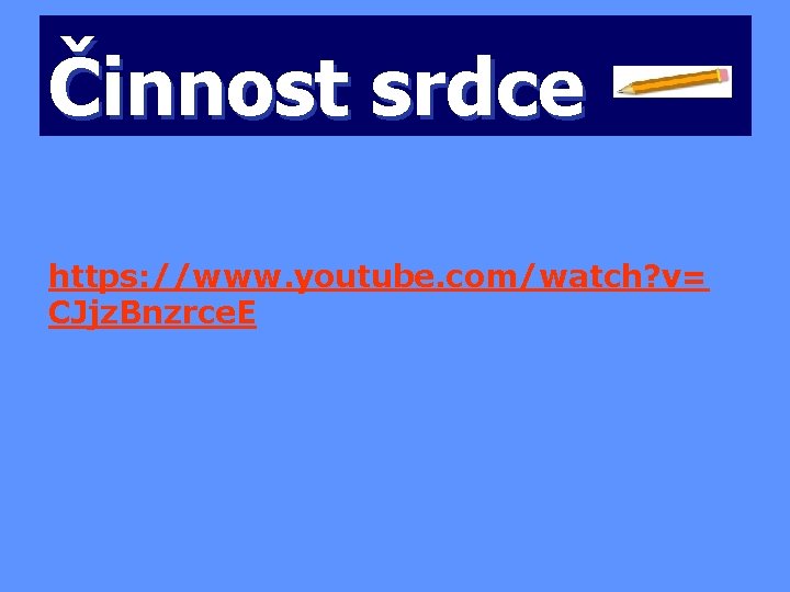 Činnost srdce https: //www. youtube. com/watch? v= CJjz. Bnzrce. E 