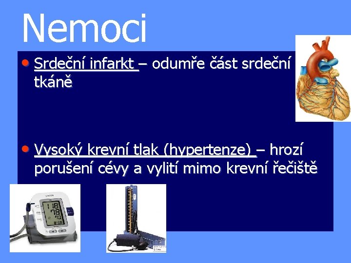 Nemoci • Srdeční infarkt – odumře část srdeční tkáně • Vysoký krevní tlak (hypertenze)