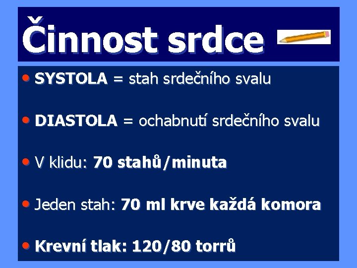 Činnost srdce • SYSTOLA = stah srdečního svalu • DIASTOLA = ochabnutí srdečního svalu