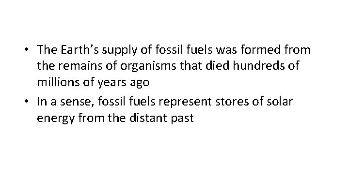  • The Earth’s supply of fossil fuels was formed from the remains of