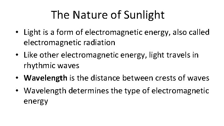 The Nature of Sunlight • Light is a form of electromagnetic energy, also called