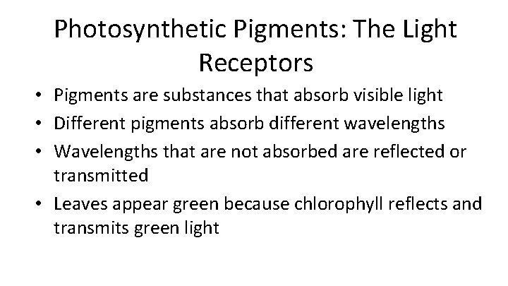 Photosynthetic Pigments: The Light Receptors • Pigments are substances that absorb visible light •