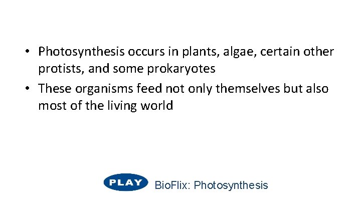  • Photosynthesis occurs in plants, algae, certain other protists, and some prokaryotes •