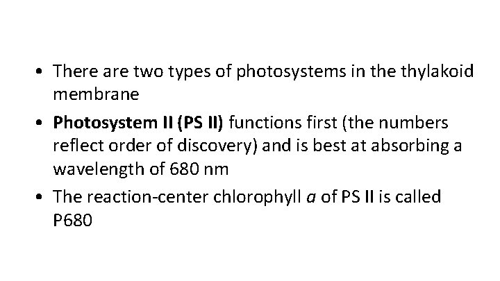  • There are two types of photosystems in the thylakoid membrane • Photosystem