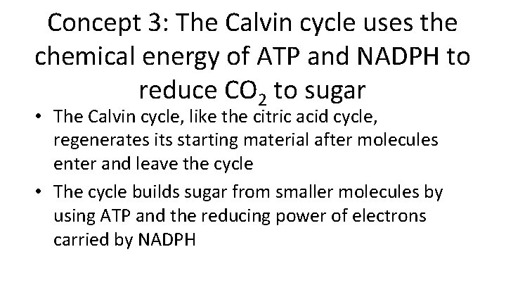 Concept 3: The Calvin cycle uses the chemical energy of ATP and NADPH to