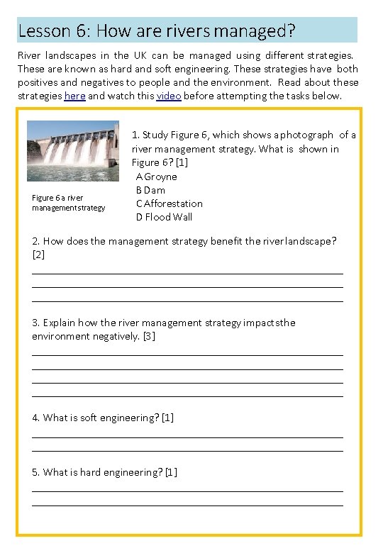 Lesson 6: How are rivers managed? River landscapes in the UK can be managed