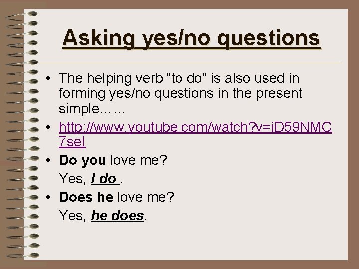 Asking yes/no questions • The helping verb “to do” is also used in forming