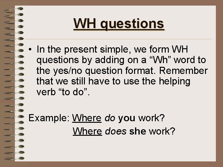 WH questions • In the present simple, we form WH questions by adding on