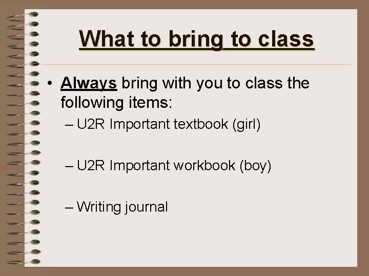 What to bring to class • Always bring with you to class the following