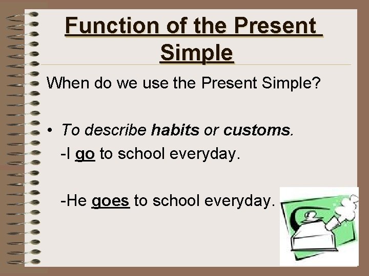 Function of the Present Simple When do we use the Present Simple? • To