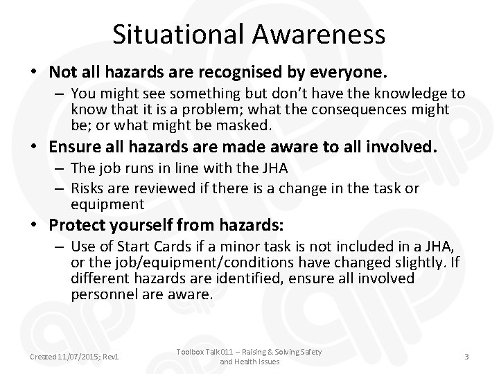 Situational Awareness • Not all hazards are recognised by everyone. – You might see
