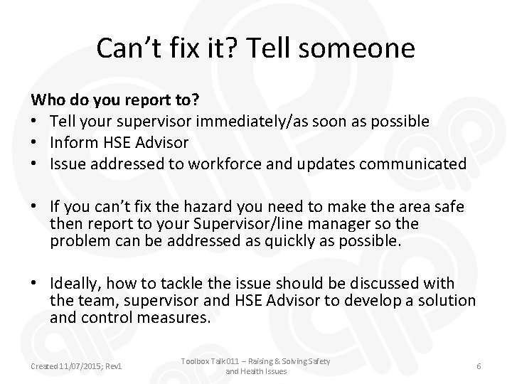 Can’t fix it? Tell someone Who do you report to? • Tell your supervisor