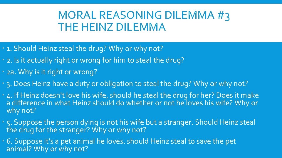 MORAL REASONING DILEMMA #3 THE HEINZ DILEMMA 1. Should Heinz steal the drug? Why
