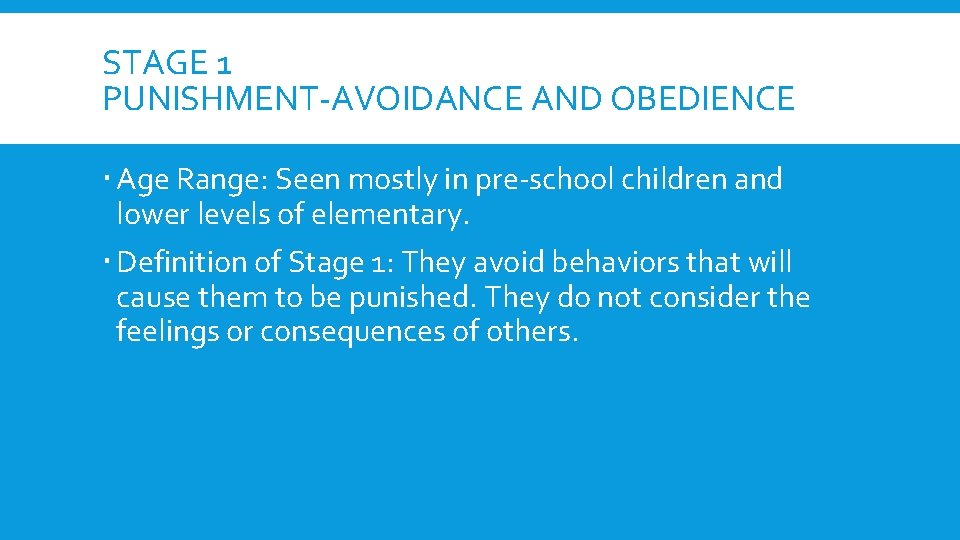STAGE 1 PUNISHMENT-AVOIDANCE AND OBEDIENCE Age Range: Seen mostly in pre-school children and lower