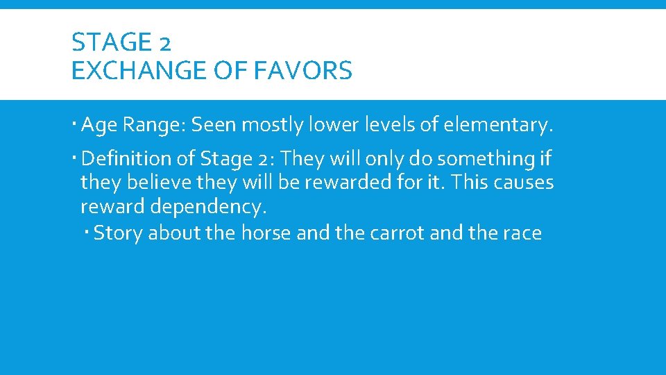 STAGE 2 EXCHANGE OF FAVORS Age Range: Seen mostly lower levels of elementary. Definition