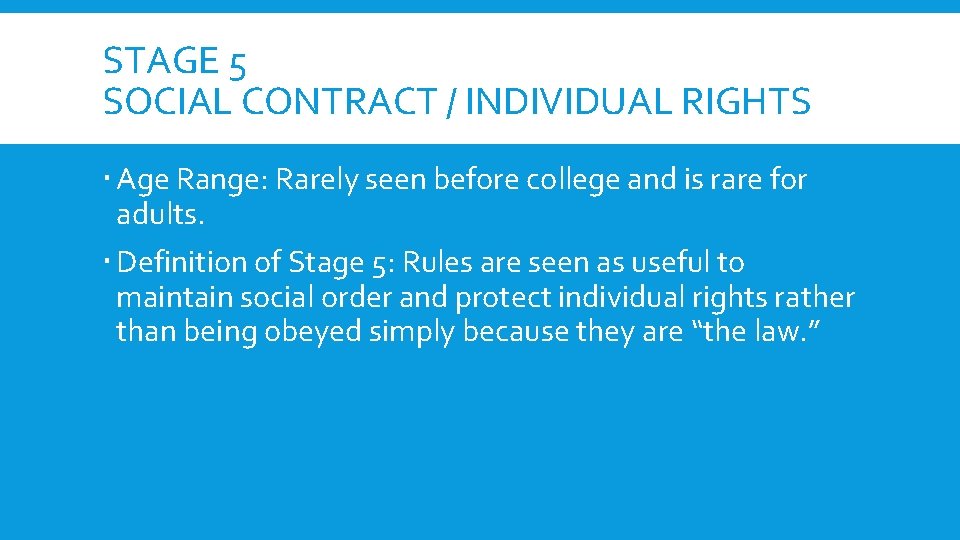 STAGE 5 SOCIAL CONTRACT / INDIVIDUAL RIGHTS Age Range: Rarely seen before college and