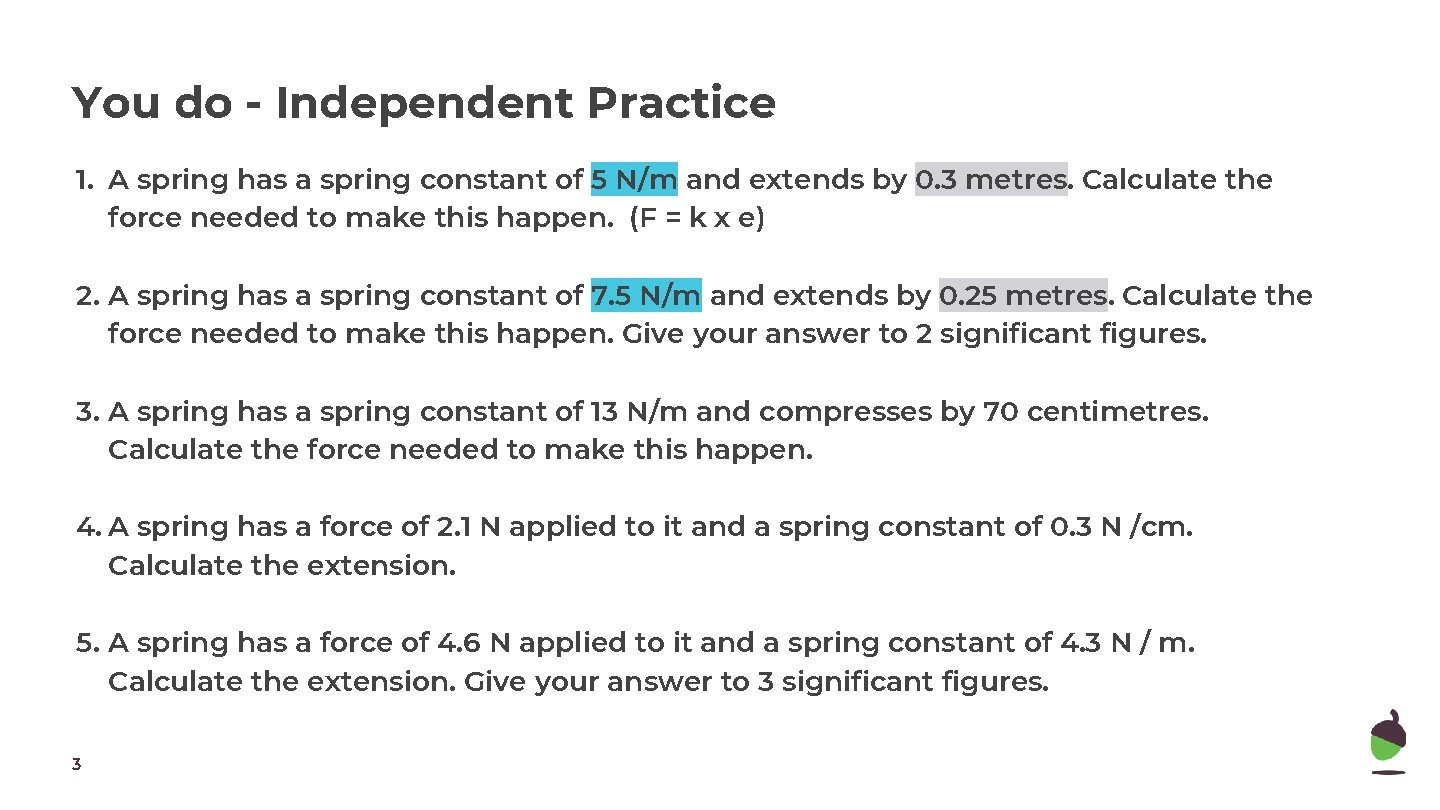You do - Independent Practice 1. A spring has a spring constant of 5