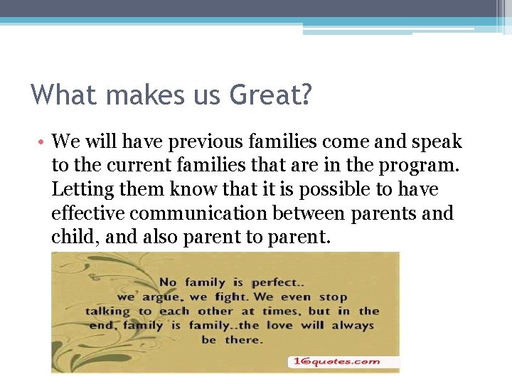What makes us Great? • We will have previous families come and speak to