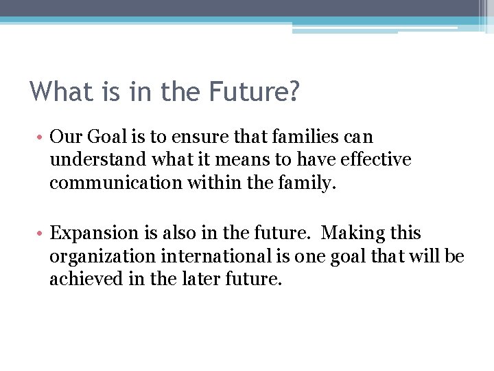 What is in the Future? • Our Goal is to ensure that families can