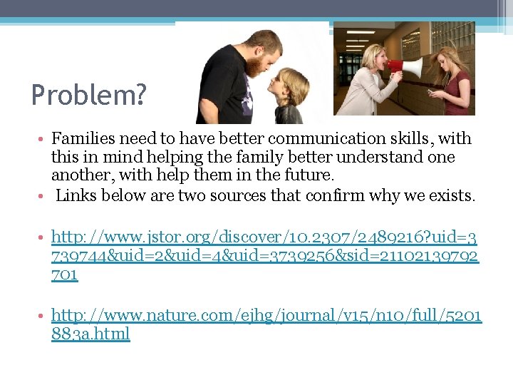 Problem? • Families need to have better communication skills, with this in mind helping