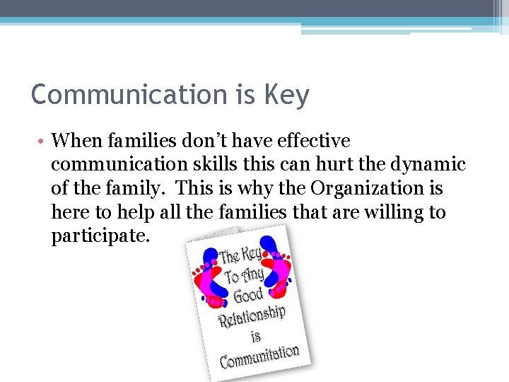 Communication is Key • When families don’t have effective communication skills this can hurt