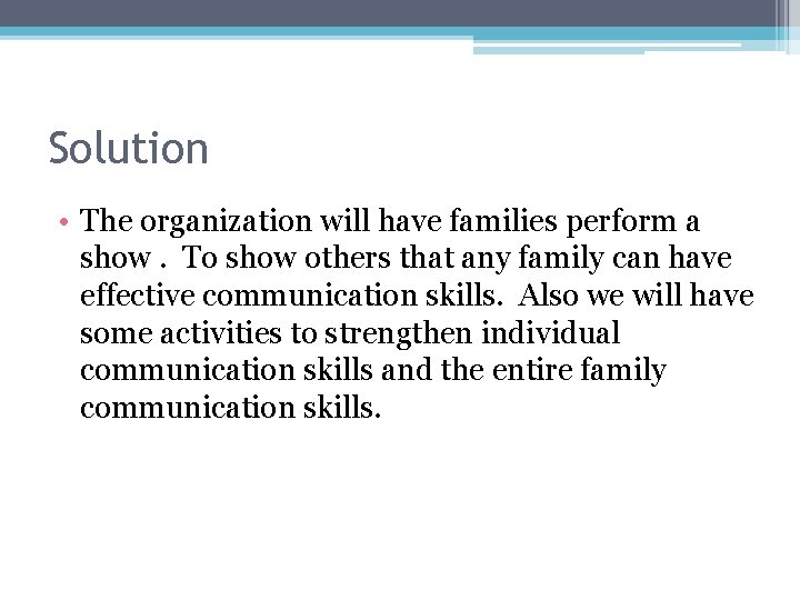 Solution • The organization will have families perform a show. To show others that