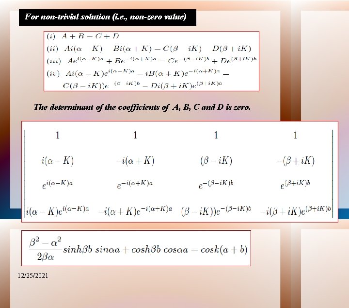 For non-trivial solution (i. e. , non-zero value) The determinant of the coefficients of