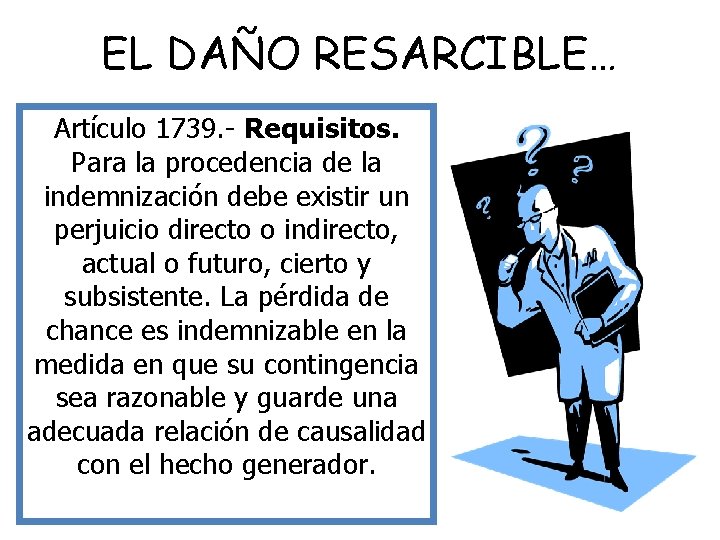 EL DAÑO RESARCIBLE… Artículo 1739. - Requisitos. Para la procedencia de la indemnización debe
