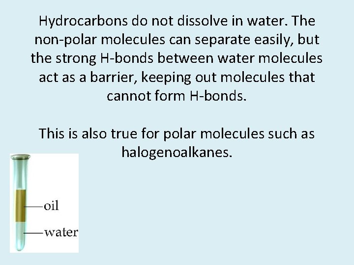 Hydrocarbons do not dissolve in water. The non-polar molecules can separate easily, but the
