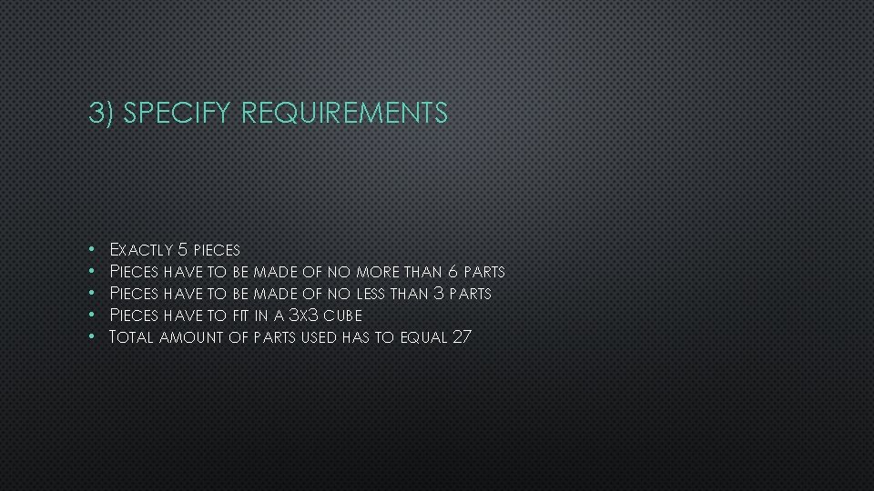 3) SPECIFY REQUIREMENTS • • • EXACTLY 5 PIECES HAVE TO BE MADE OF