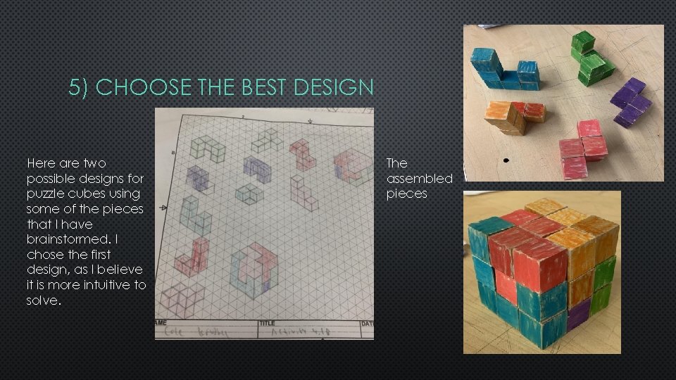 5) CHOOSE THE BEST DESIGN Here are two possible designs for puzzle cubes using