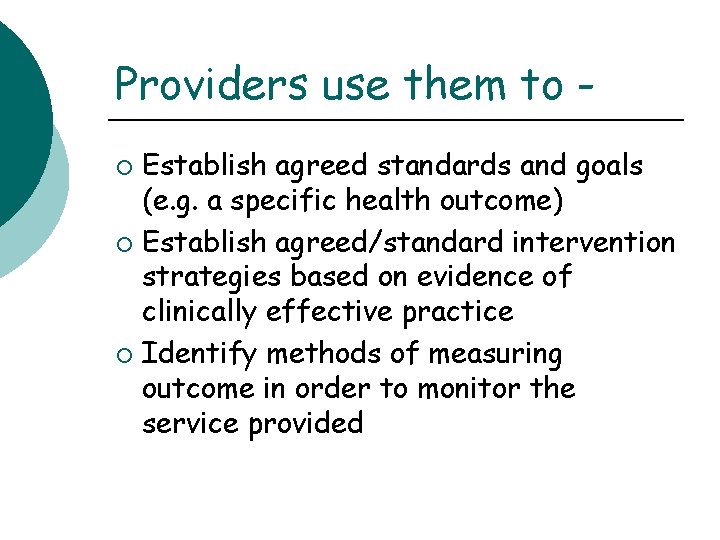 Providers use them to Establish agreed standards and goals (e. g. a specific health