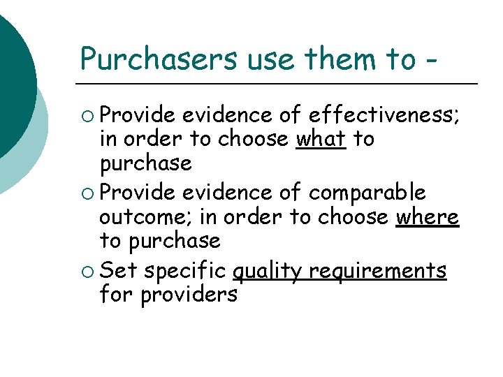 Purchasers use them to ¡ Provide evidence of effectiveness; in order to choose what