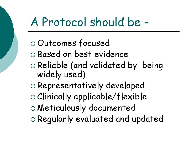 A Protocol should be ¡ Outcomes focused ¡ Based on best evidence ¡ Reliable