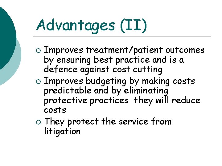Advantages (II) Improves treatment/patient outcomes by ensuring best practice and is a defence against