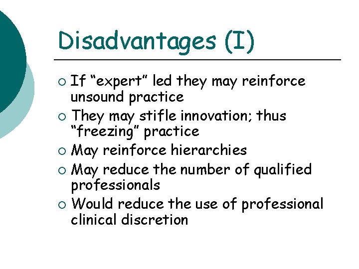 Disadvantages (I) If “expert” led they may reinforce unsound practice ¡ They may stifle