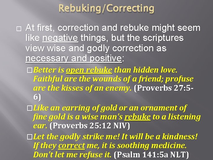 Rebuking/Correcting � At first, correction and rebuke might seem like negative things, but the
