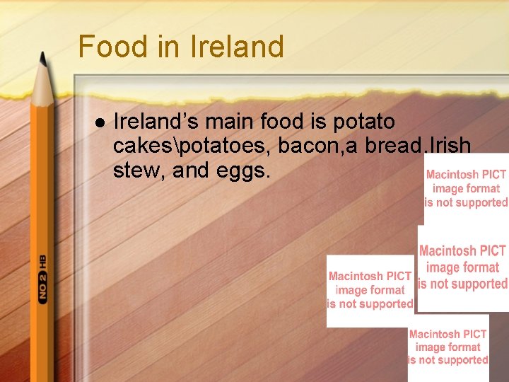 Food in Ireland l Ireland’s main food is potato cakespotatoes, bacon, a bread, Irish