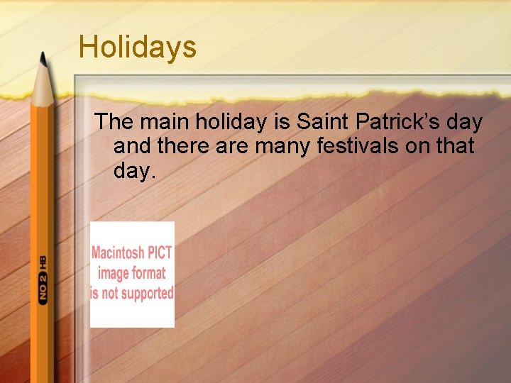 Holidays The main holiday is Saint Patrick’s day and there are many festivals on