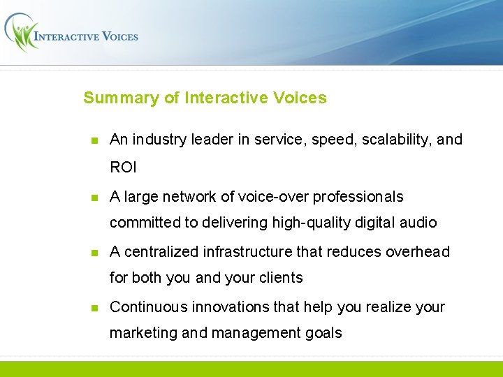 Summary of Interactive Voices n An industry leader in service, speed, scalability, and ROI