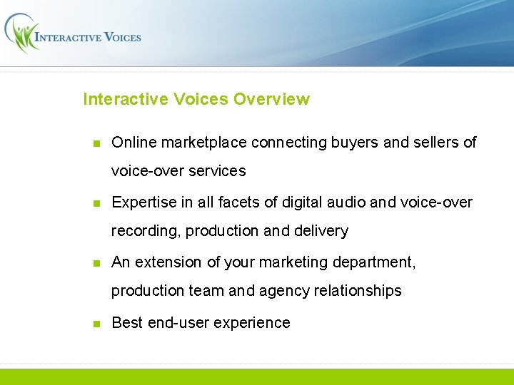 Interactive Voices Overview n Online marketplace connecting buyers and sellers of voice-over services n