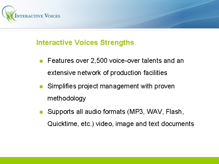 Interactive Voices Strengths n Features over 2, 500 voice-over talents and an extensive network