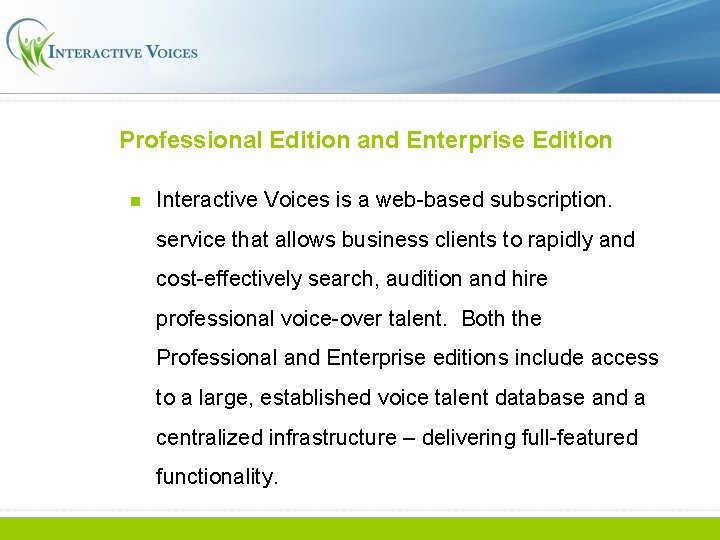Professional Edition and Enterprise Edition n Interactive Voices is a web-based subscription. service that